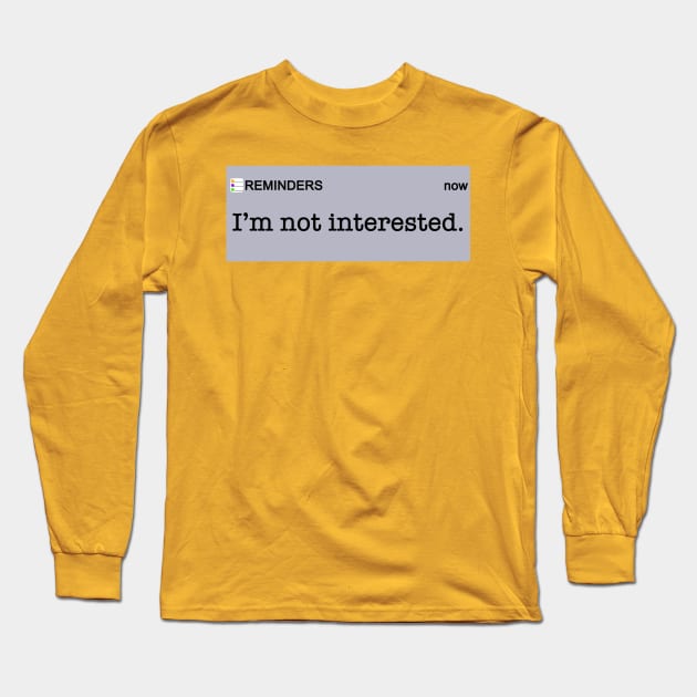 I’m Not Interested Long Sleeve T-Shirt by TheBrassPage